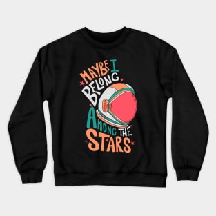 Maybe I belong among the stars 1 Crewneck Sweatshirt